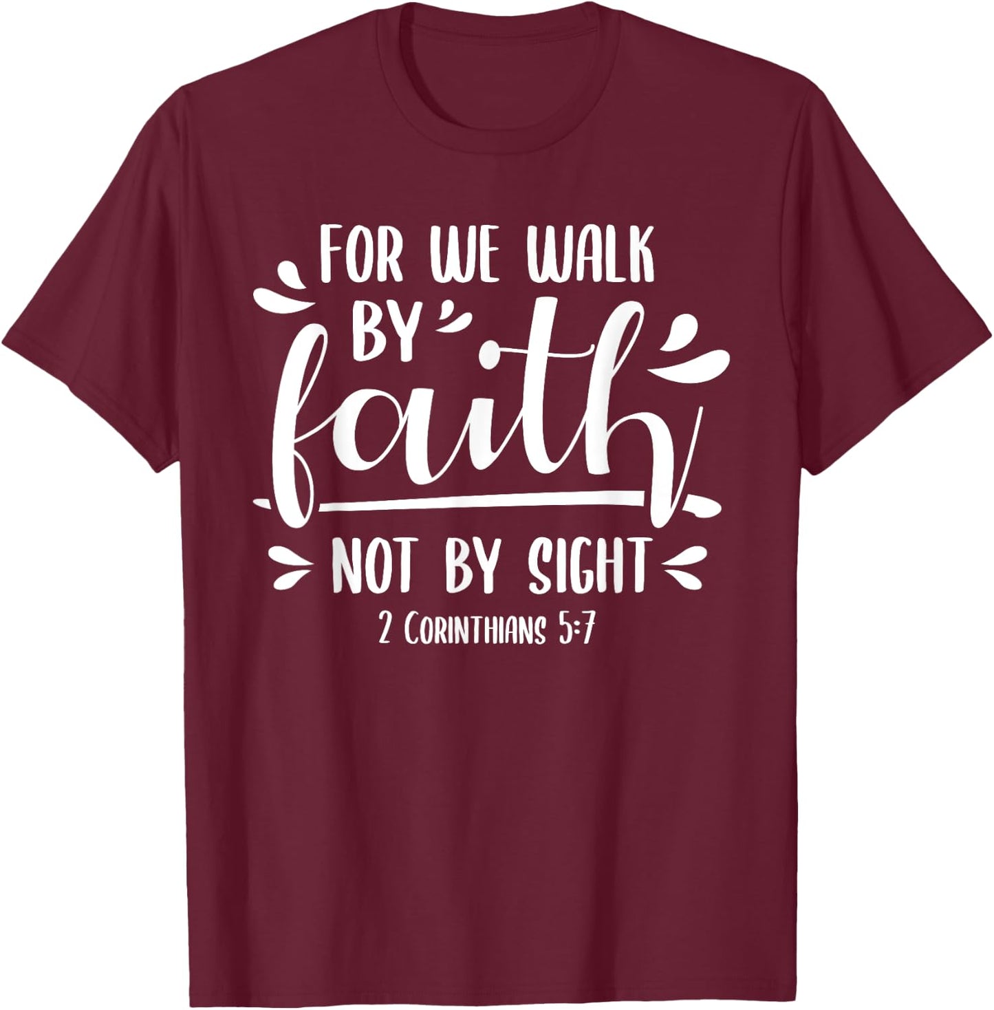 2 Corinthians 5:7 For We Walk Faith Not By Sight Bible T-Shirt - T-Shirt | Maroon