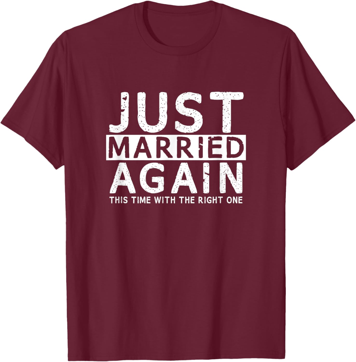 Just Married Again 2nd Time of Wedding Funny Partner Couples T-Shirt - T-Shirt | Maroon