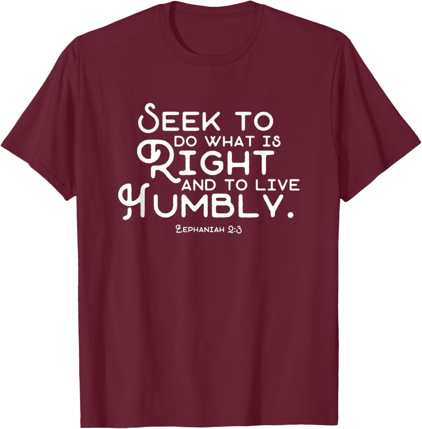 Do What is Right and Live Humbly Zephaniah 2:3 T-Shirt - T-Shirt | Maroon