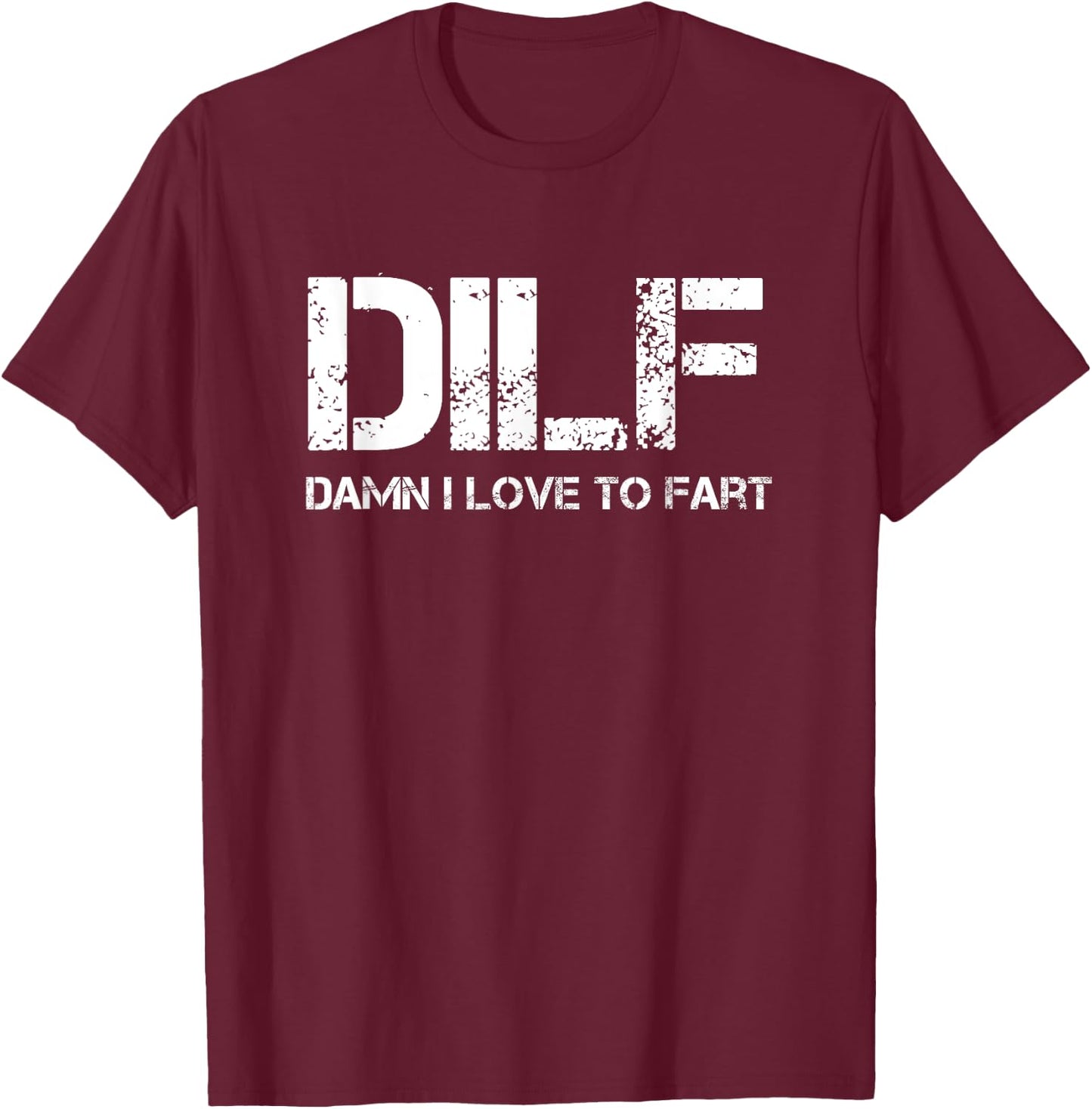 Funny Sarcasm DILF Damn I Love To Fart Shirt T-Shirt - T-Shirt | Maroon