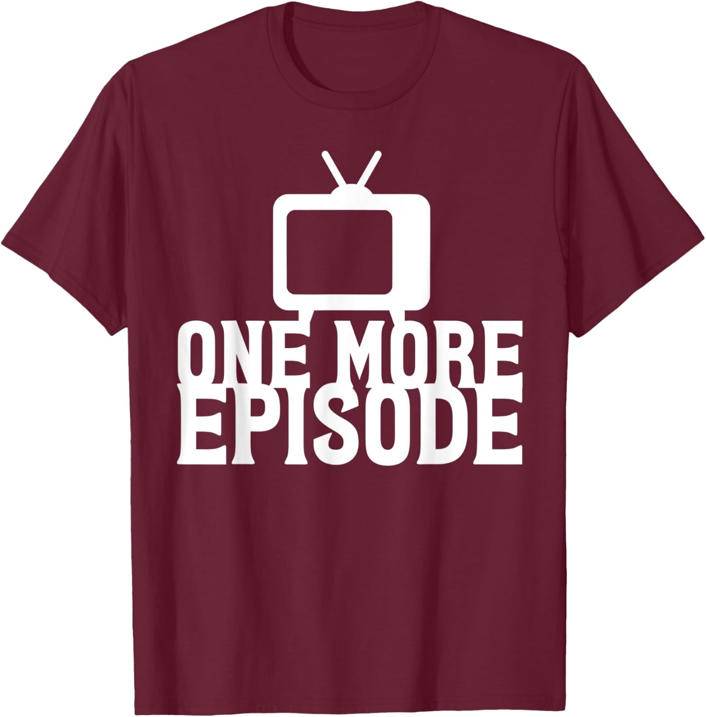 Binge Watching One More Episode T-Shirt - T-Shirt | Maroon