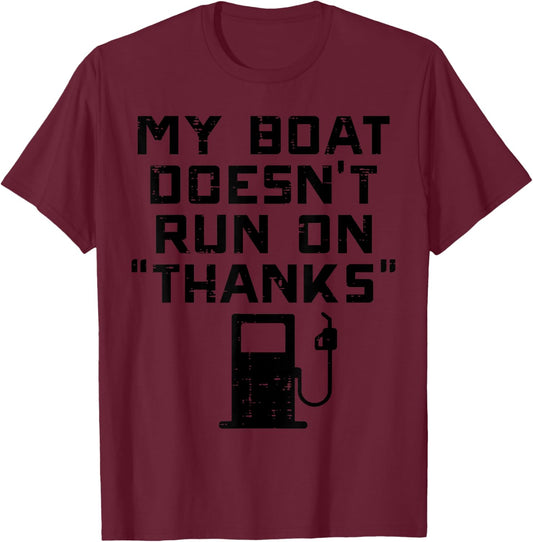 My Boat Doesnt Run On Thanks Funny Expensive Gas Boat Men T-Shirt - T-Shirt | Maroon