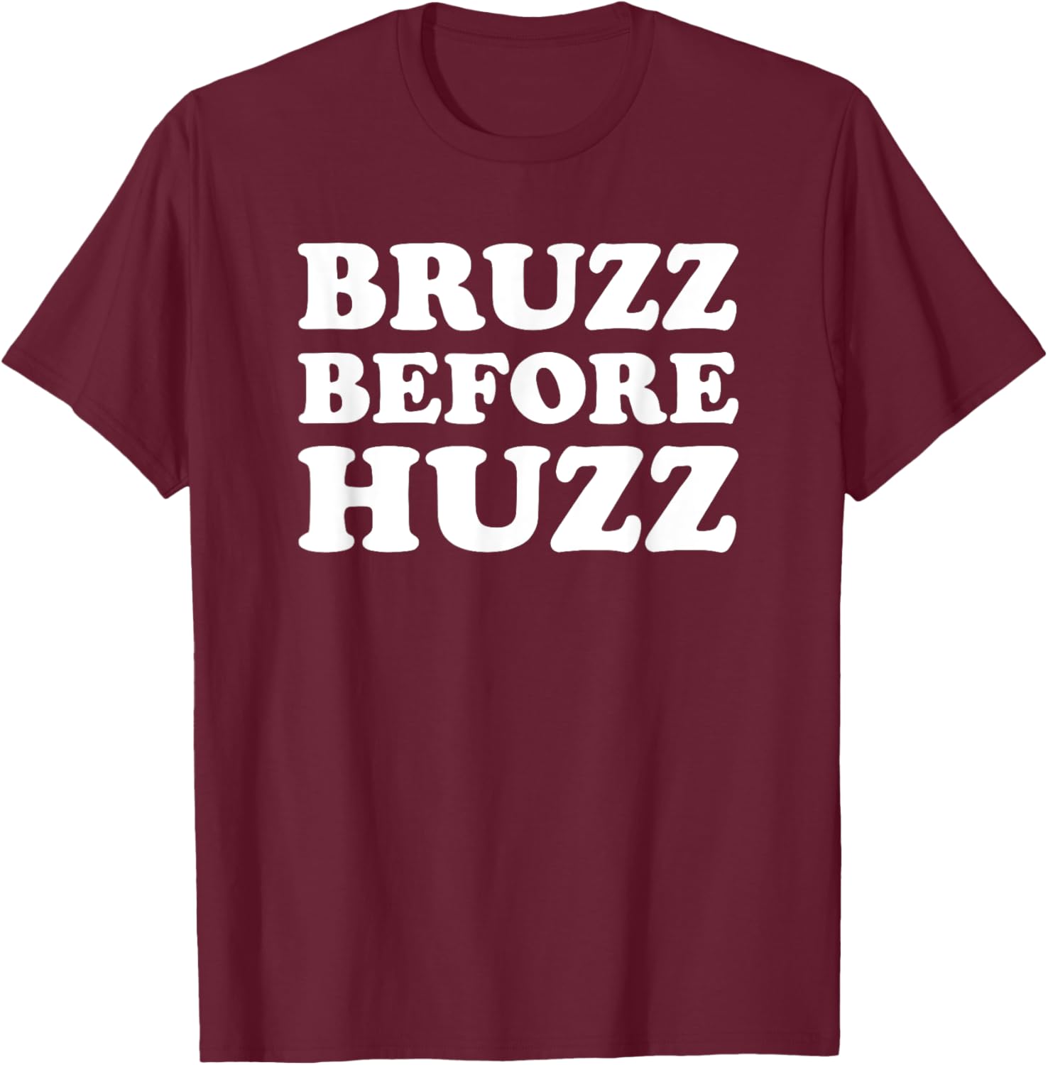Bruzz Before Huzz T-Shirt - T-Shirt | Maroon