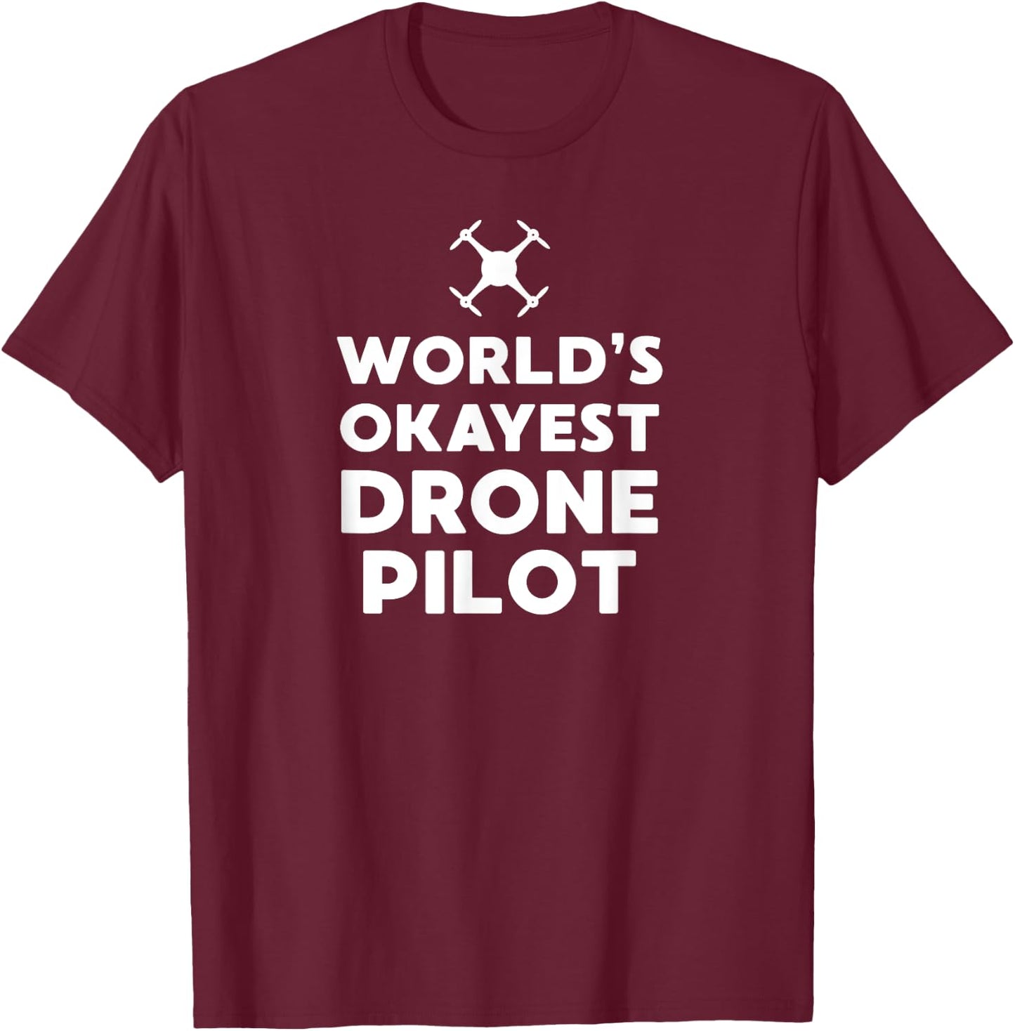 'Worlds Okayest Drone Pilot' - Funny UAS, UAV, RPIC T-Shirt - T-Shirt | Maroon