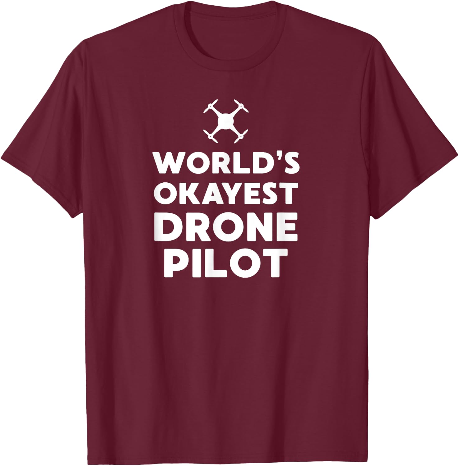 'Worlds Okayest Drone Pilot' - Funny UAS, UAV, RPIC T-Shirt - T-Shirt | Maroon