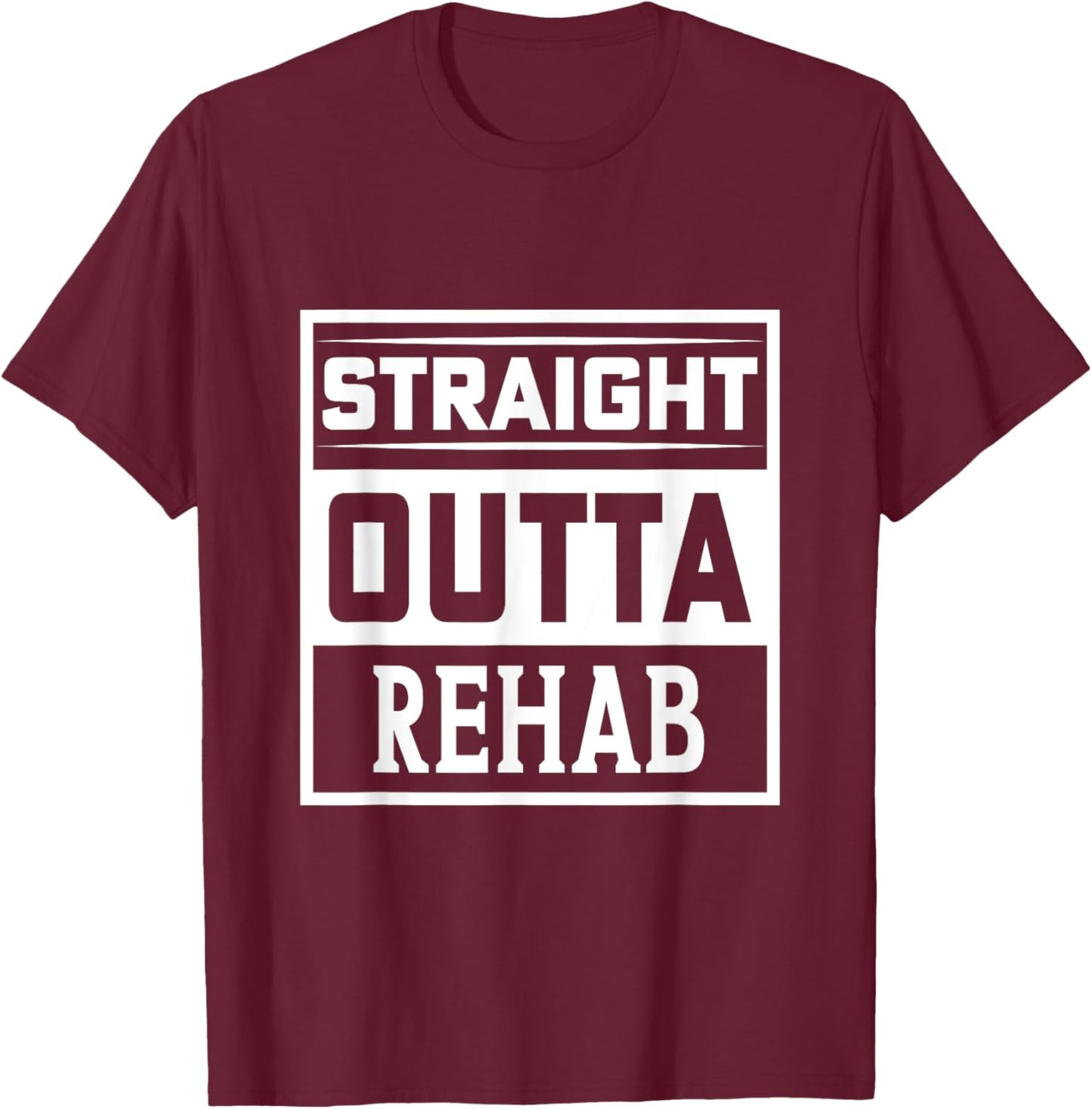 Straight Outta Rehab - Funny Patient Get Well Gag Outfit T-Shirt - T-Shirt | Maroon
