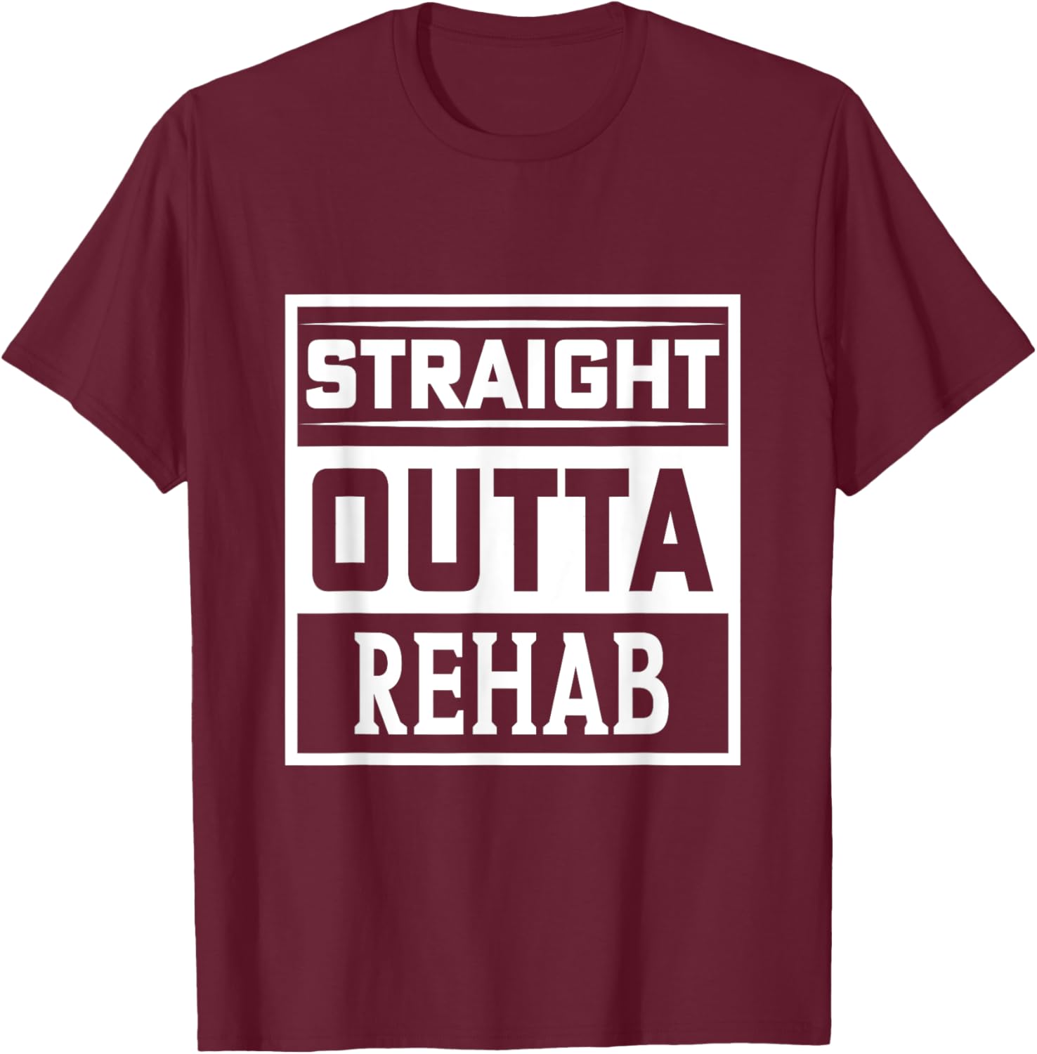 Straight Outta Rehab - Funny Patient Get Well Gag Outfit T-Shirt - T-Shirt | Maroon