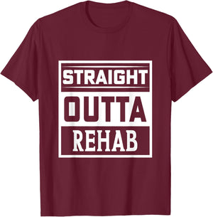 Straight Outta Rehab - Funny Patient Get Well Gag Outfit T-Shirt - T-Shirt | Maroon