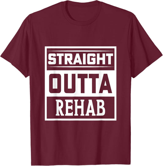 Straight Outta Rehab - Funny Patient Get Well Gag Outfit T-Shirt - T-Shirt | Maroon