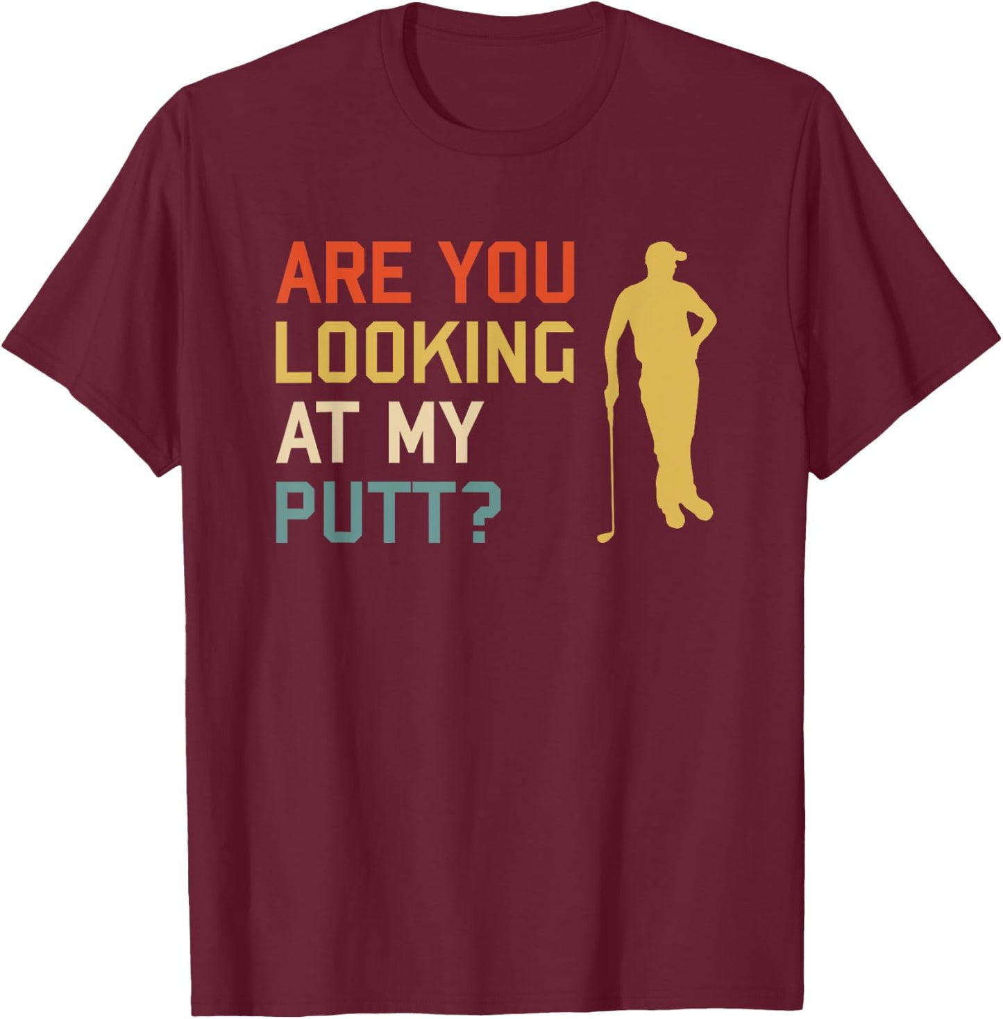 Retro Golf Golfing - Are you looking at my PUTT T-Shirt - T-Shirt | Maroon