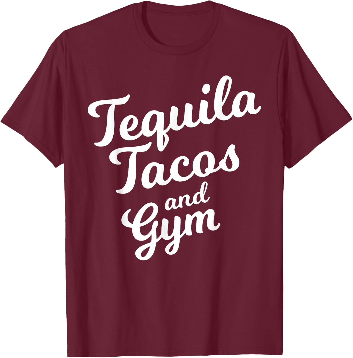 Tequila Tacos And Gym Funny Drinking Workout Food Lover Gift T-Shirt - T-Shirt | Maroon