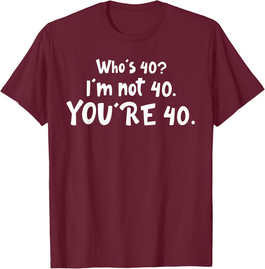 Lordy Lordy Look Who's 40? funny 40th Birthday Gifts T-Shirt - T-Shirt | Maroon