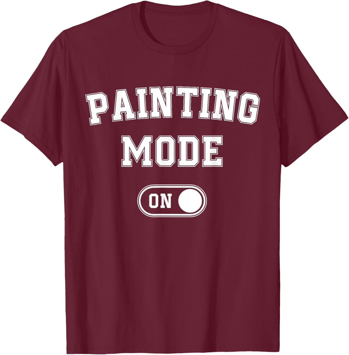 Painting Mode On Funny Artist Gift Painter Art Student T-Shirt - T-Shirt | Maroon