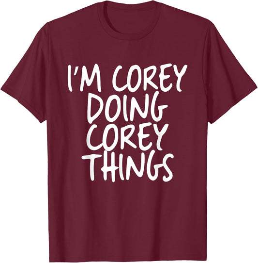 I'm Corey Doing Corey Things Personalized Funny First Name T-Shirt - T-Shirt | Maroon