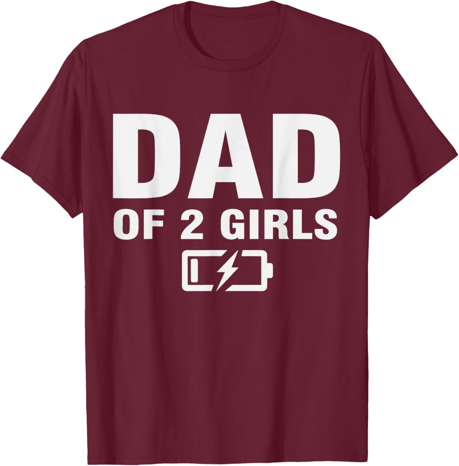 Daddy Of Two Daughters Low Battery Second Time Dad 2 Daughters T-Shirt - T-Shirt | Maroon