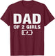 Daddy Of Two Daughters Low Battery Second Time Dad 2 Daughters T-Shirt - T-Shirt | Maroon