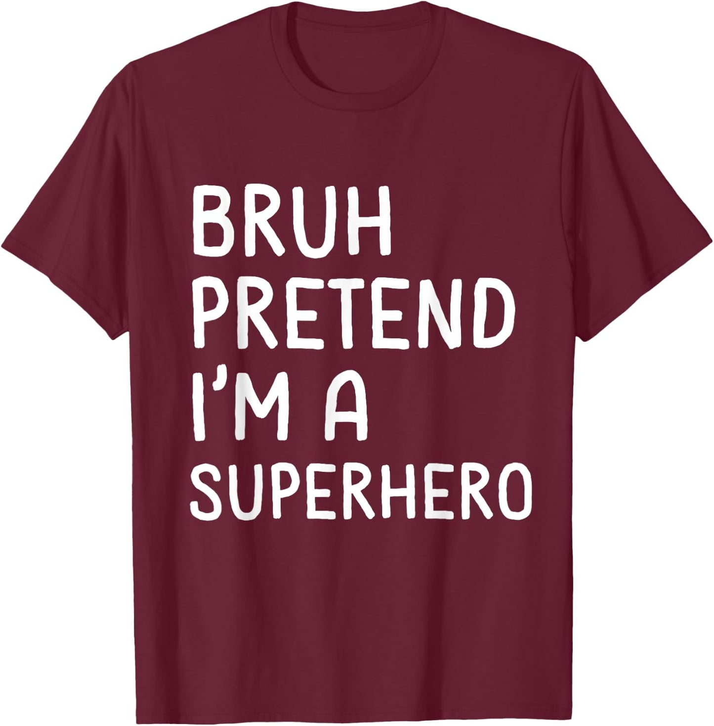 Bruh Pretend I'm a Superhero Funny Matching Halloween T-Shirt - T-Shirt | Maroon