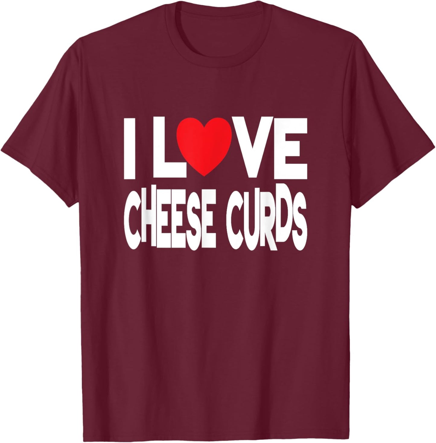 I Love Cheese Curds T-Shirt - T-Shirt | Maroon