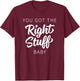 You Got The Right Stuff, Baby - Retro 80s Band Saying T-Shirt - T-Shirt | Maroon