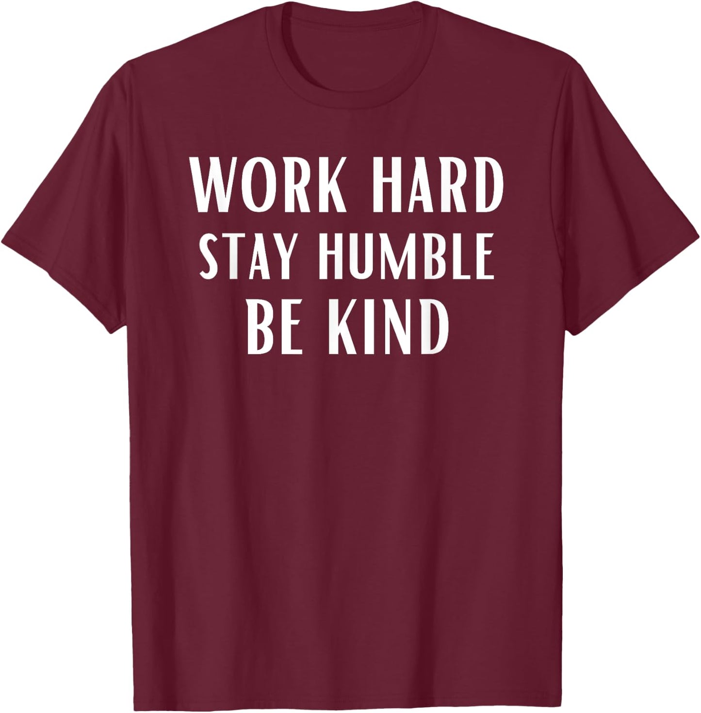 Work Hard Stay Humble Be Kind Motivational Gym Workout Sport T-Shirt - T-Shirt | Maroon