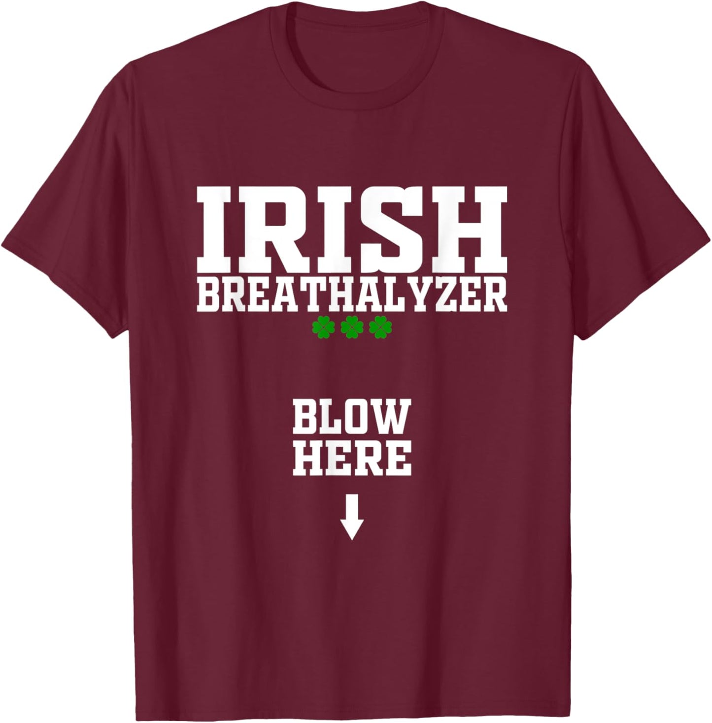 Irish Breathalyzer Blow Here Funny St Patricks Day Drinking T-Shirt - T-Shirt | Maroon