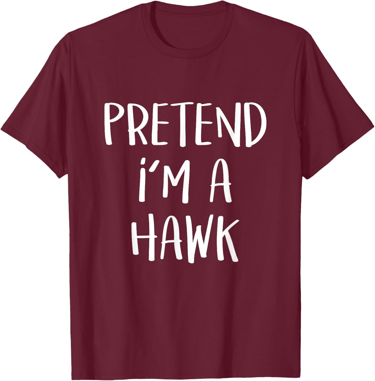 Pretend I'm A Hawk Bird Costume Party Funny Halloween Hawk T-Shirt - T-Shirt | Maroon