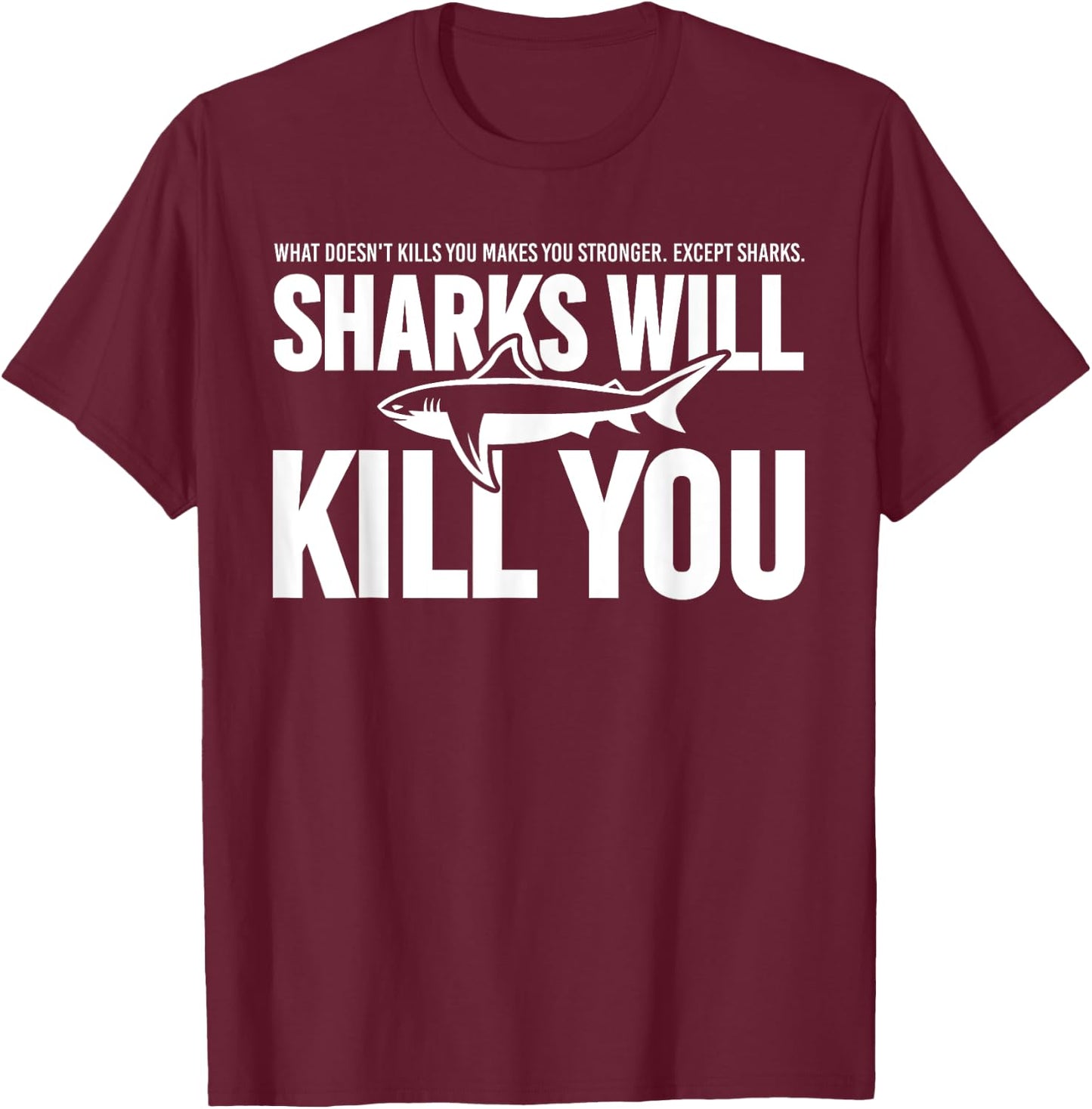 Clothes Statement Sarcastic Sarcasm Sharks Will Kill You T-Shirt - T-Shirt | Maroon