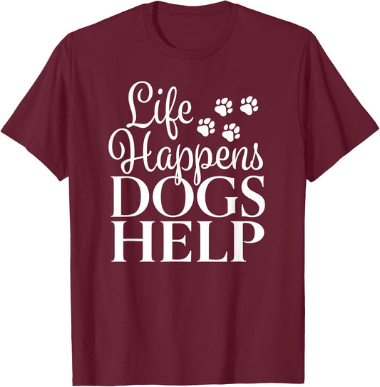 Beautiful Dog Design - Life Happens, Dogs Help Men Women T-Shirt - T-Shirt | Maroon