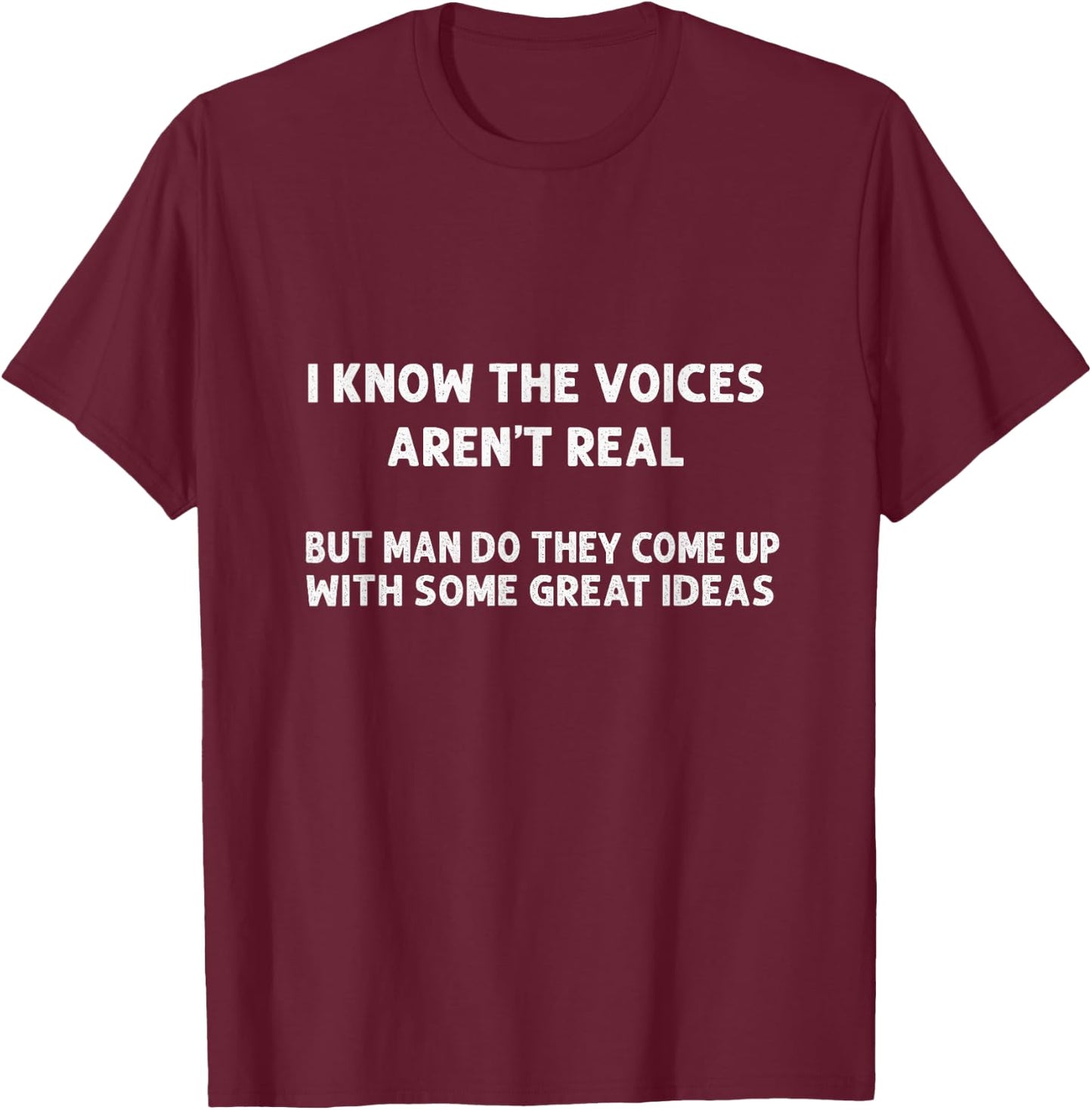 I Know The Voices Aren't Real | Humor, Sarcastic T-Shirt - T-Shirt | Maroon