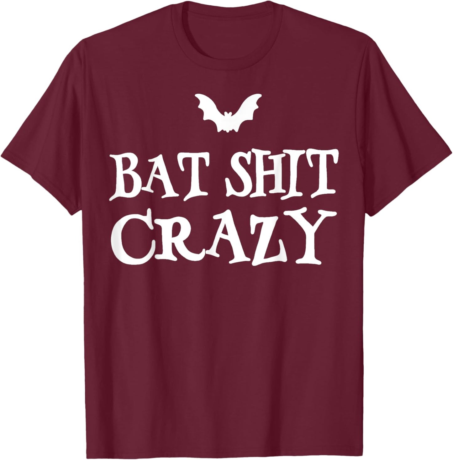 Bat Shit Crazy Funny Gifts Women T-Shirt - T-Shirt | Maroon