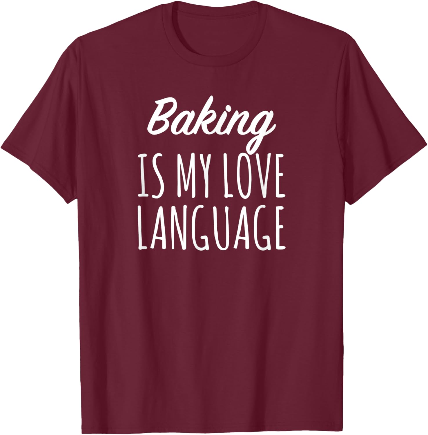 Baking Is My Love Language T-Shirt - T-Shirt | Maroon