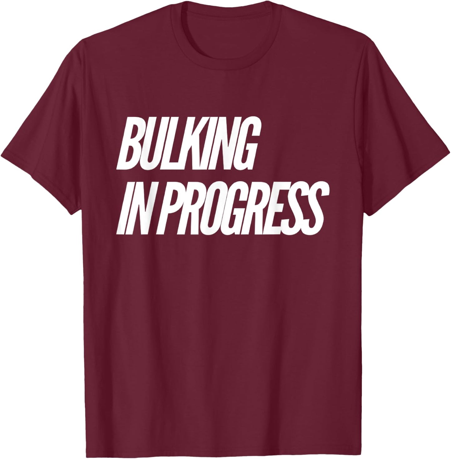 Bulking Season Bulking In Progress T-Shirt - T-Shirt | Maroon