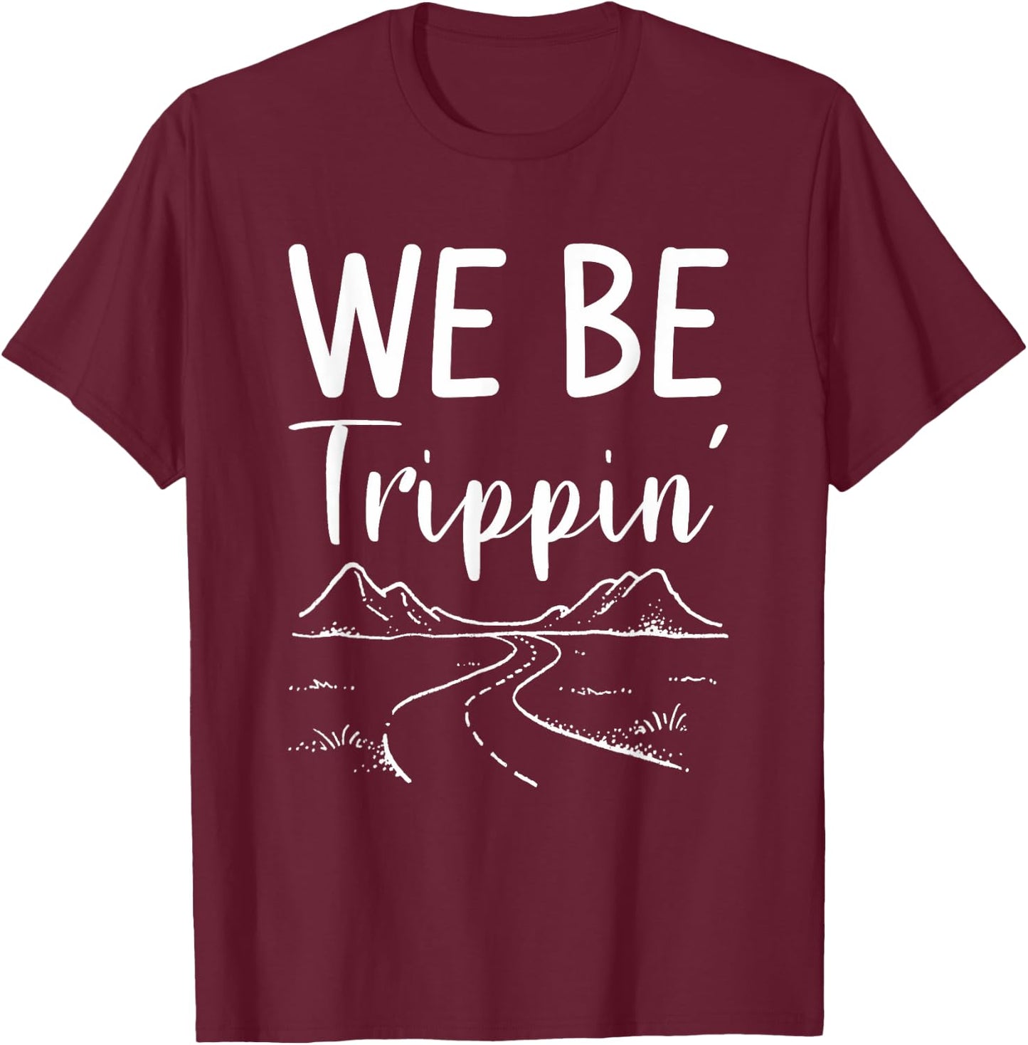 We Be Trippin' Road Trip Travel Adventure Lover T-Shirt - T-Shirt | Maroon