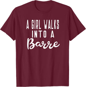 Girl Walks Into A Barre Yoga Dance Fitness Gym T-Shirt - T-Shirt | Maroon