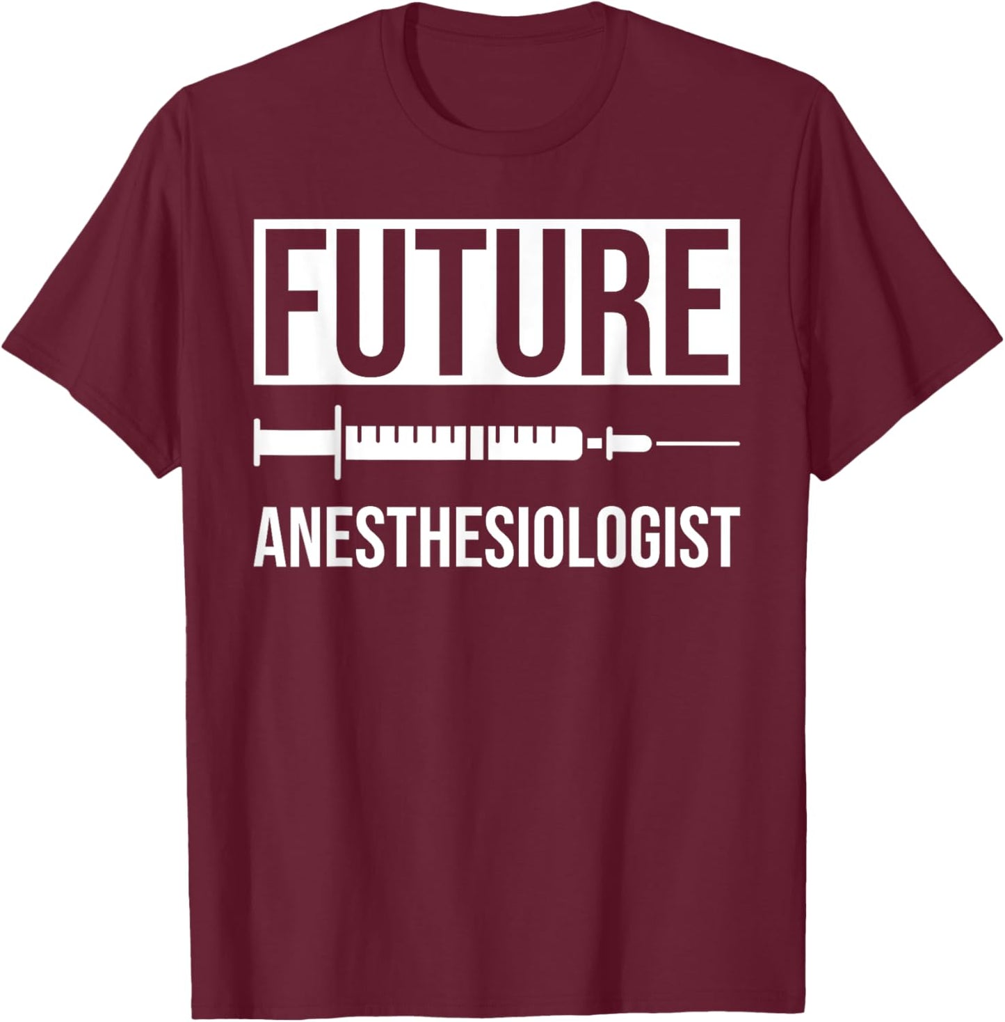 Future Anesthesiologist T-Shirt - T-Shirt | Maroon