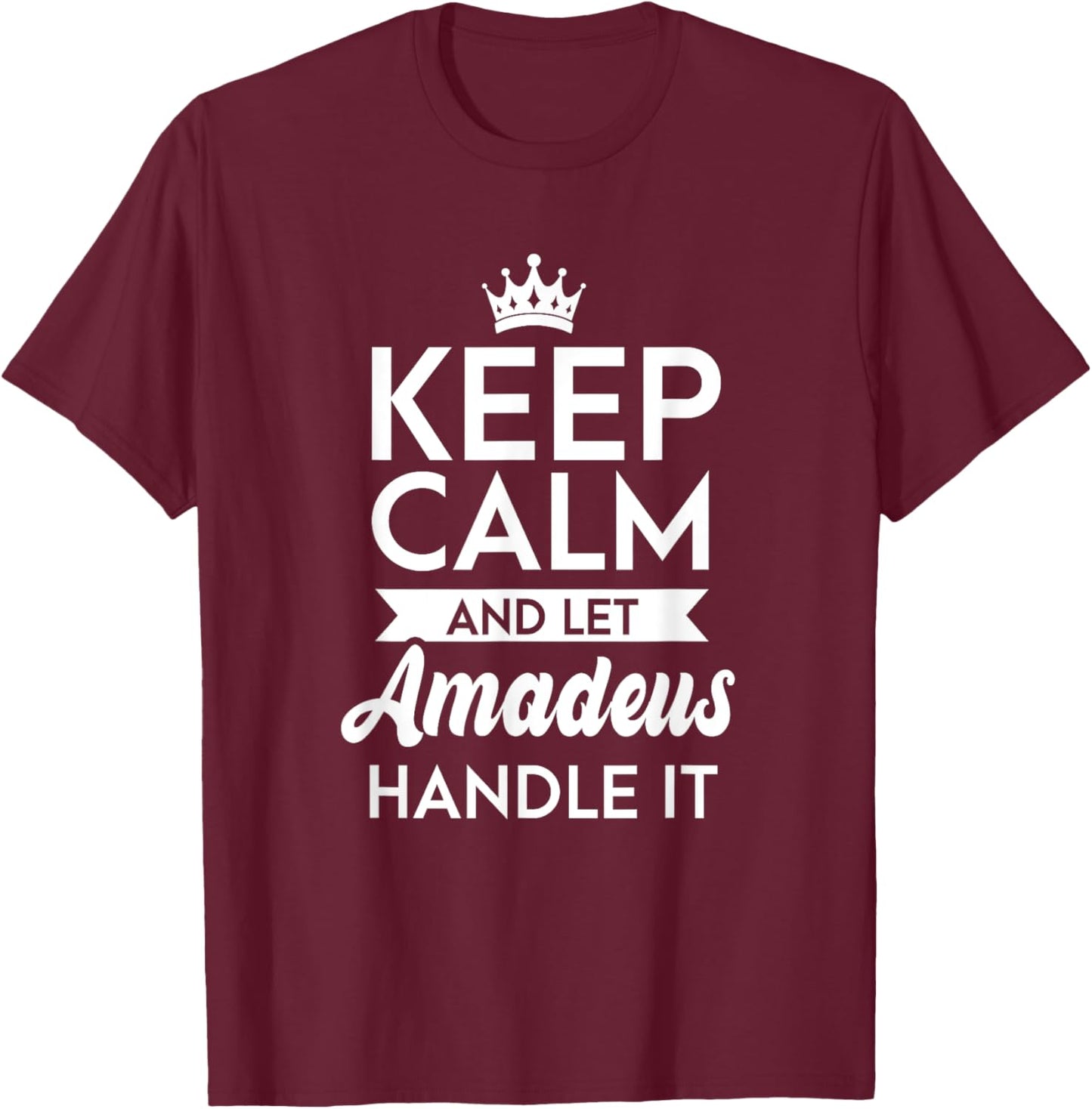 Keep Calm And Let Amadeus Handle It Name Amadeus T-Shirt - T-Shirt | Maroon
