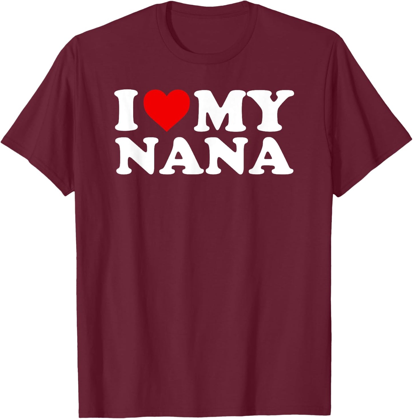 I Love My Nana T-Shirt - T-Shirt | Maroon
