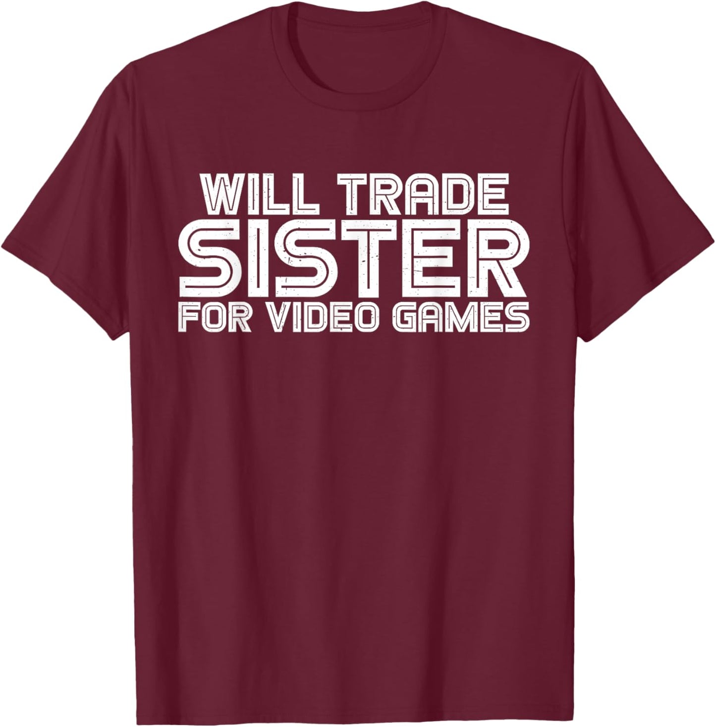 Will Trade Sister For Video Games T-Shirt - T-Shirt | Maroon