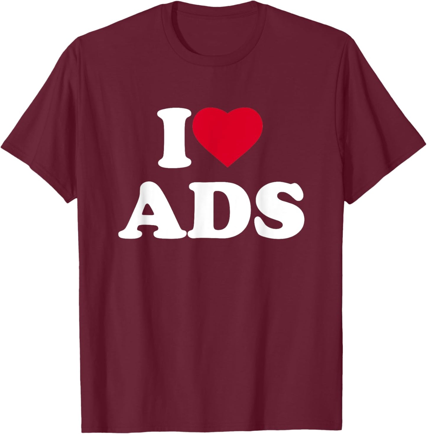 I Love Ads I Heart Ads Lover Advertising Marketing T-Shirt - T-Shirt | Maroon