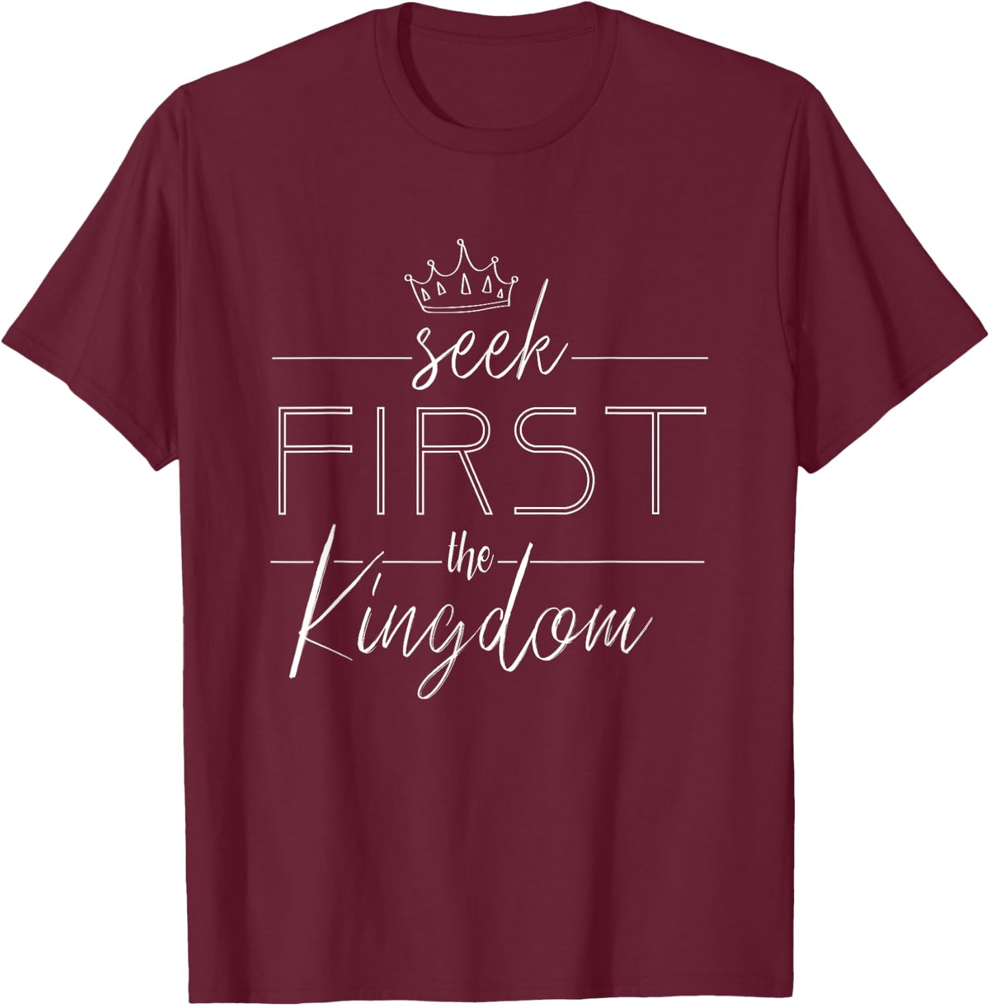 Seek first the kingdom of God Christian Men Women Gift T-Shirt - T-Shirt | Maroon