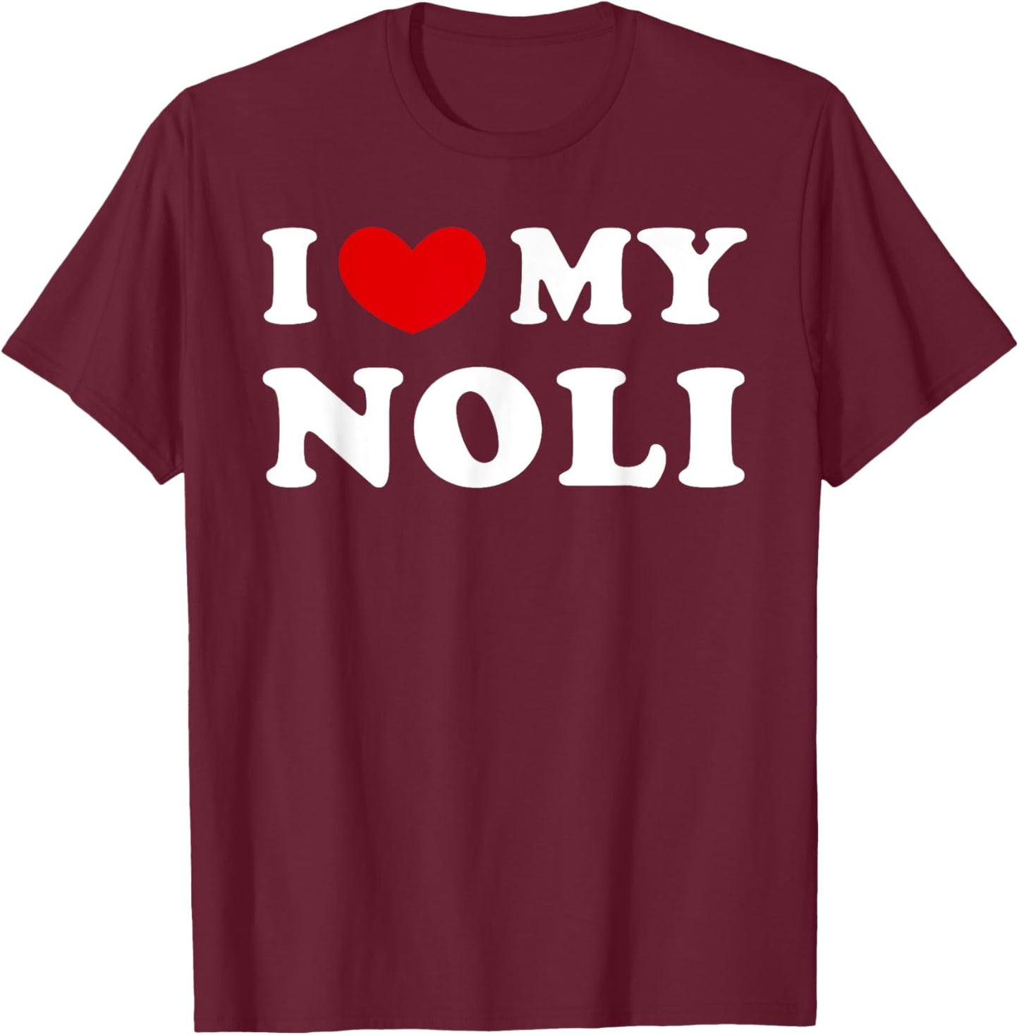 I Love My Noli, I Heart My Noli T-Shirt - T-Shirt | Maroon
