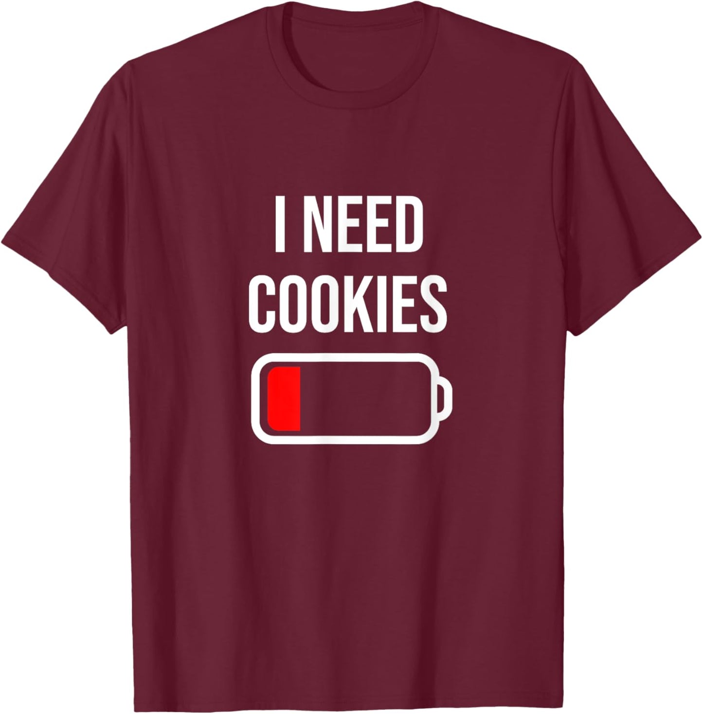 I Need Cookies - Eat Cooking Funny Food Cookies T-Shirt - T-Shirt | Maroon