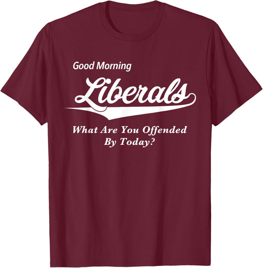 Funny Anti Liberal Gifts for Conservative Republicans T-Shirt - T-Shirt | Maroon
