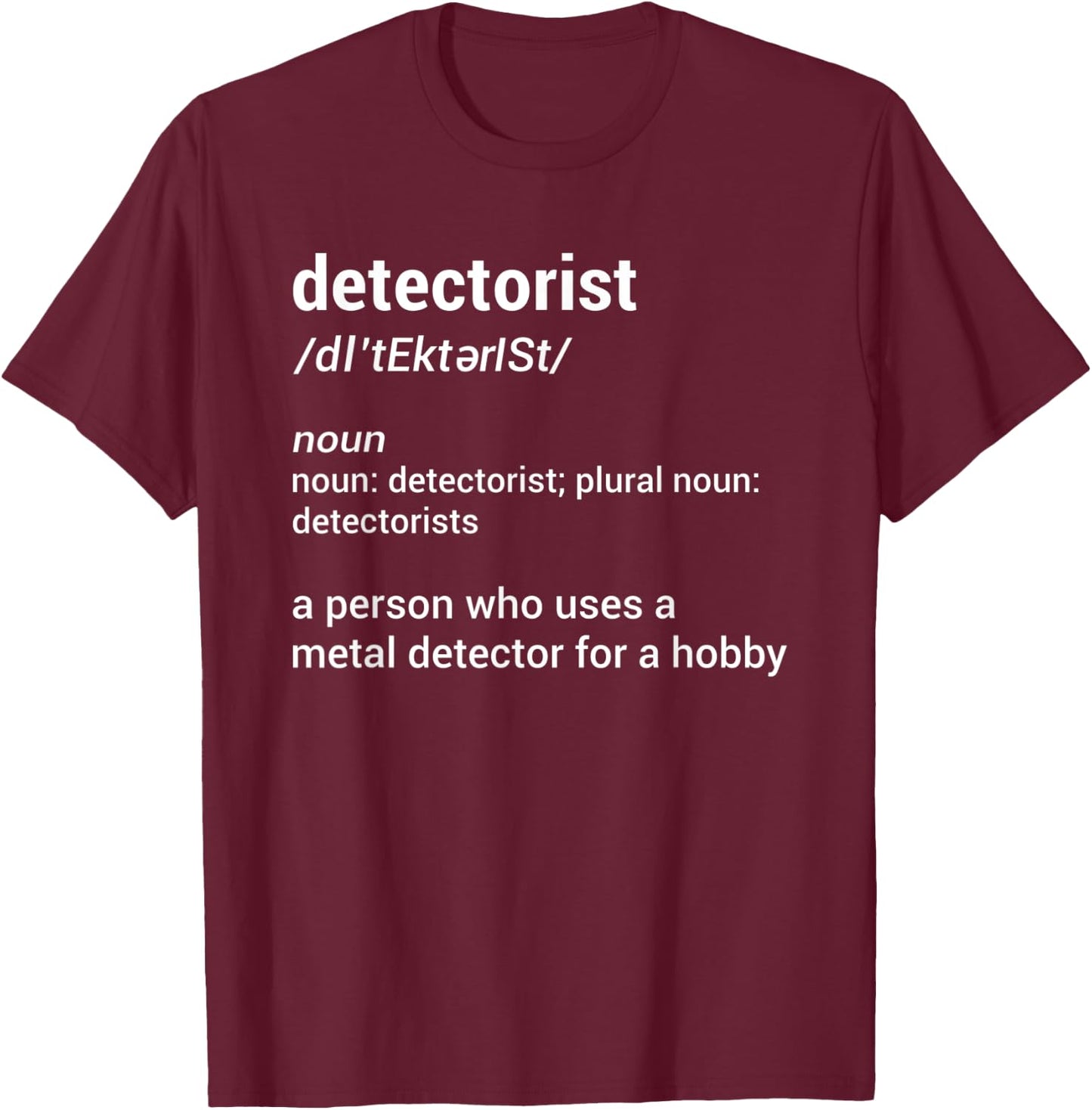 Detectorist Definition Metal Detecting Relic Hunting T-Shirt - T-Shirt | Maroon