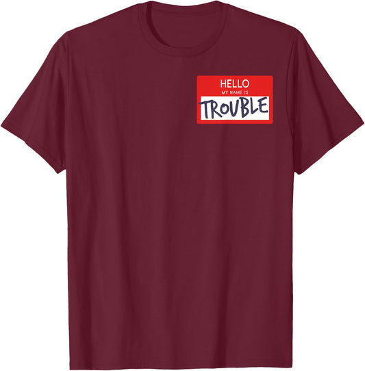 Hello My Name Is Trouble Funny Humor Name Tag Fun Gift T-Shirt - T-Shirt | Maroon