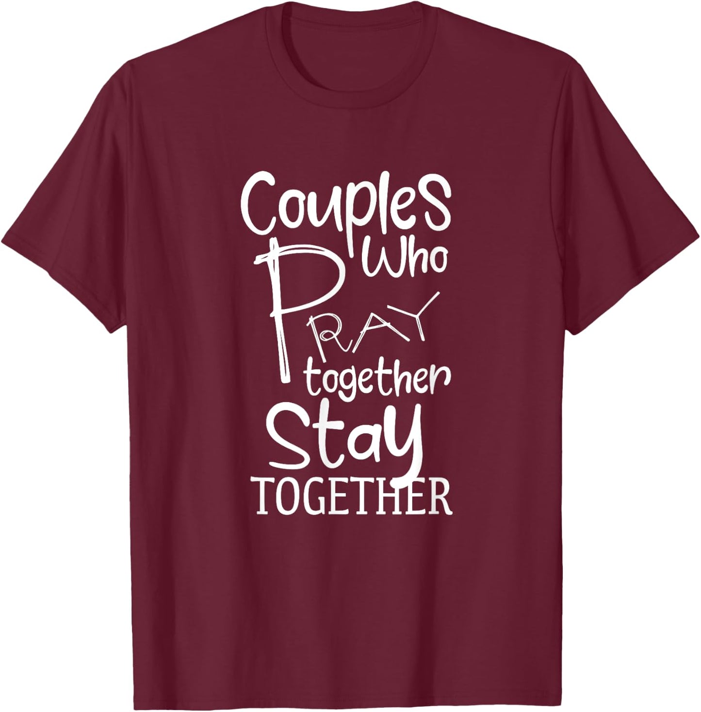 Couples Who Pray Together Stay Together Christian T-Shirt - T-Shirt | Maroon