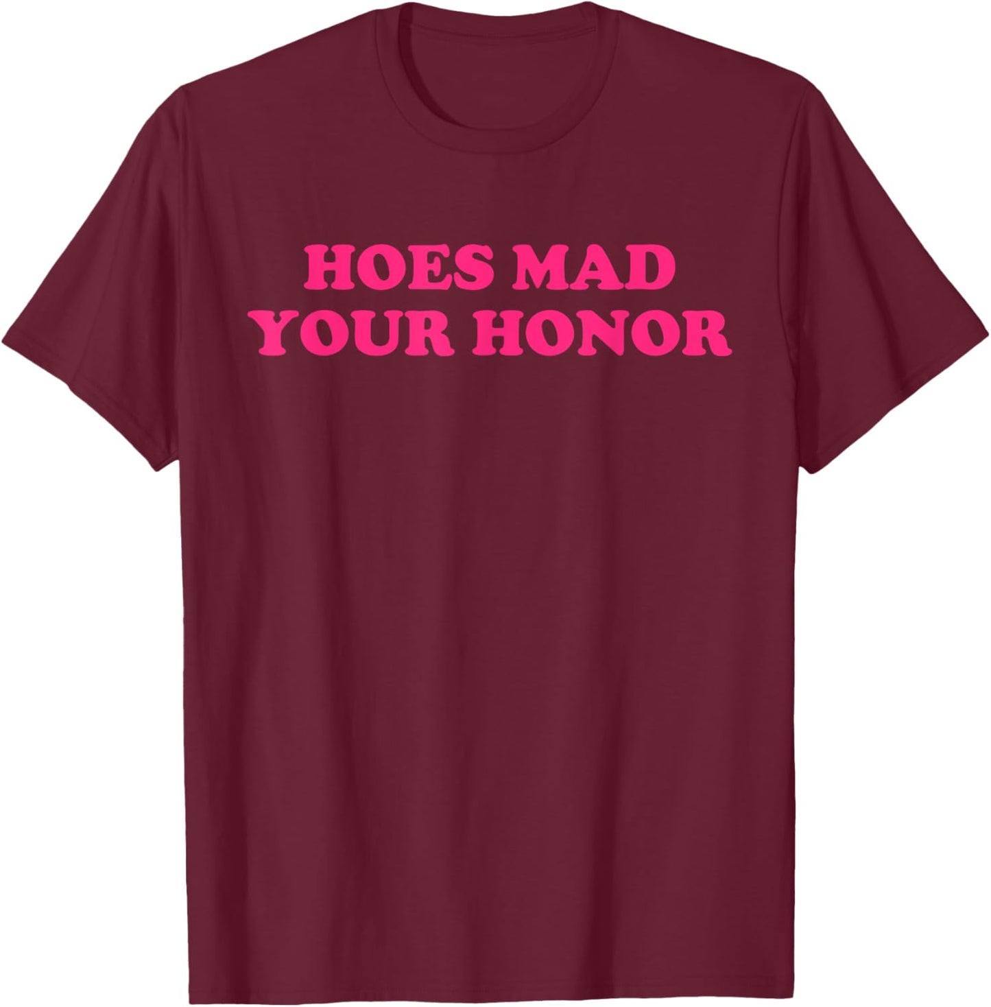 Hoes Mad Your Honor Apparel T-Shirt - T-Shirt | Maroon