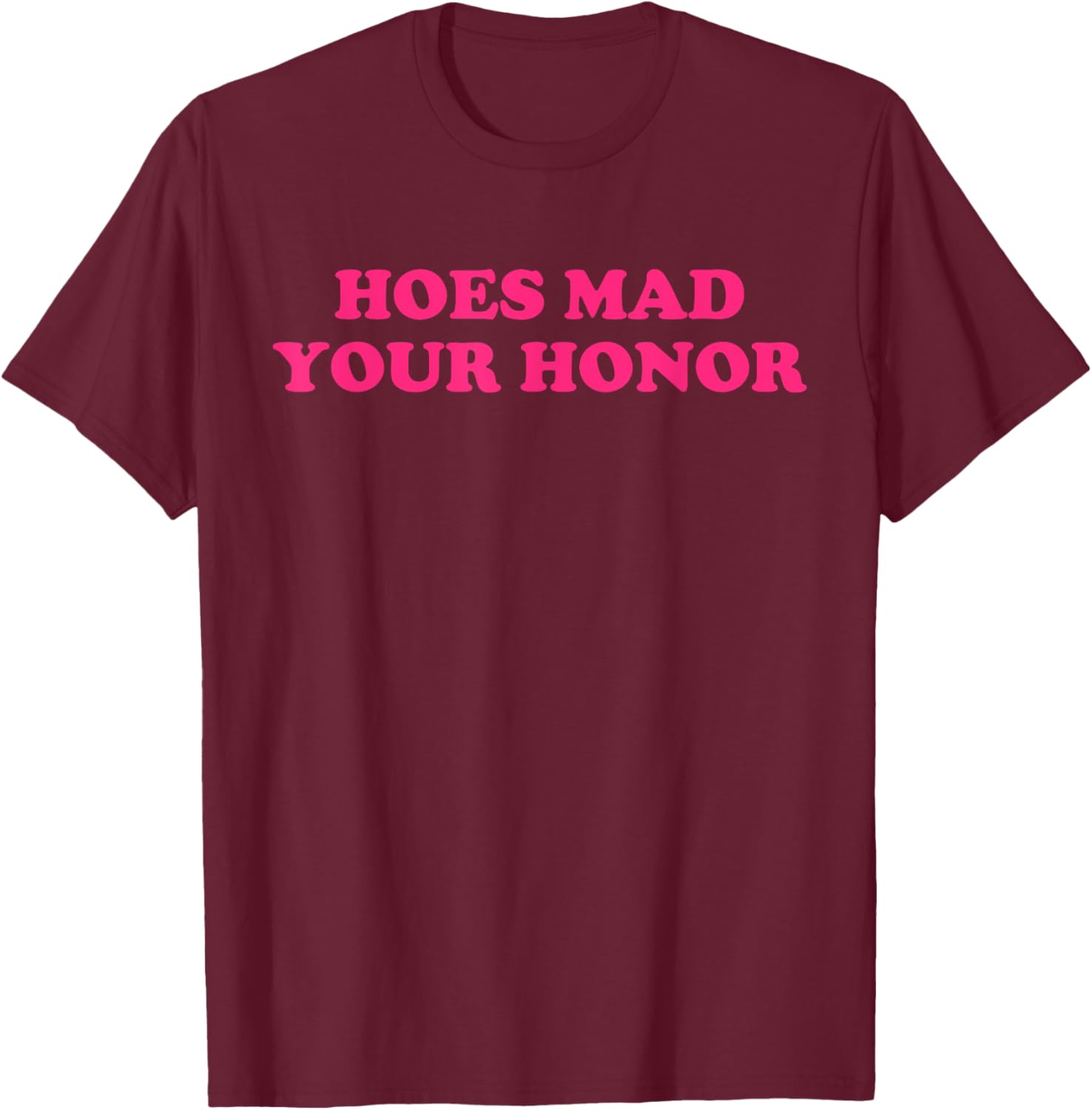 Hoes Mad Your Honor Apparel T-Shirt - T-Shirt | Maroon