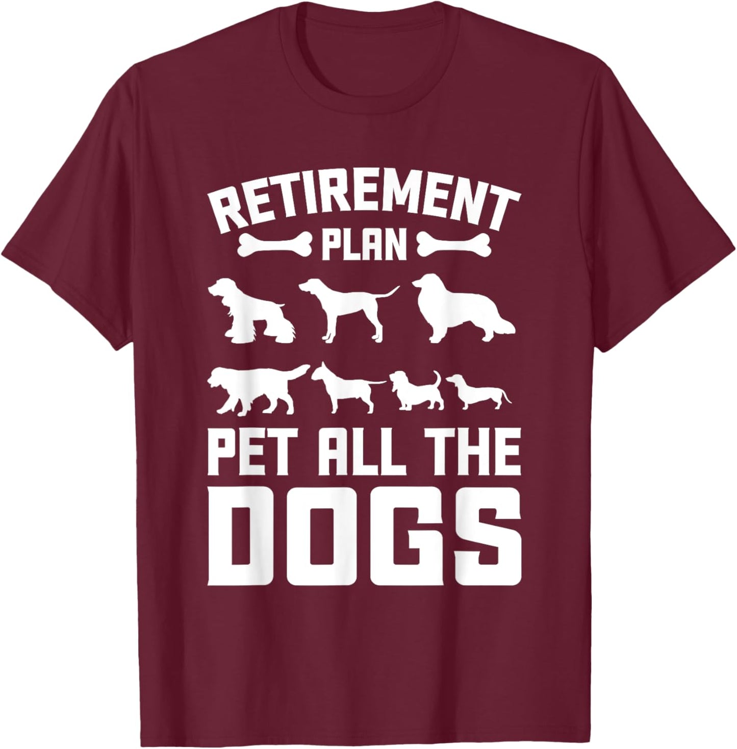 Funny Retiret Plan Pet All the Dogs Lover Dog Owner Men Women Girls Kids T-Shirt - T-Shirt | Maroon