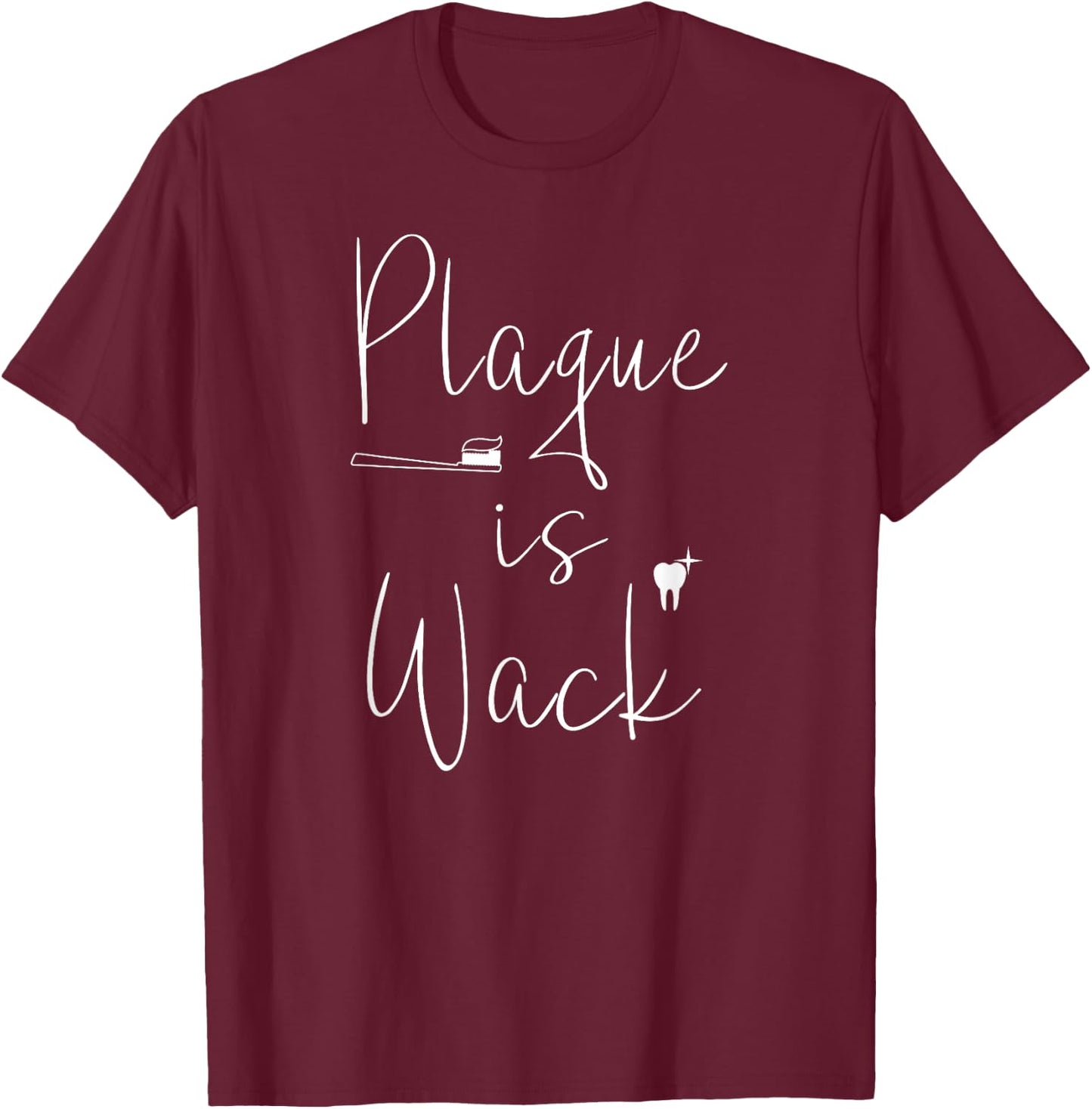 Plaque is wack dentist Gift dental assistant T-Shirt - T-Shirt | Maroon